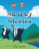 Hope Anstett’s Newly Released "Skunky Stories" is a Charming Collection of Light-Hearted Narratives to Entertain the Young Imagination