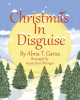 Alma T. Garza’s Newly Released "Christmas In Disguise" is a Humorous Tale of Christmas Adventure