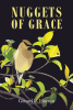 Gerard L. Horton’s Newly Released "Nuggets of Grace" is a Thoughtful Exploration of a Variety of Themes of Faith That Promotes One’s Spiritual Growth