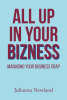 Julianna Newland’s New Book, "All up in Your Bizness," is a Collection of Experiences from the Author's Own Career to Help Readers Find Success in Their Line of Work