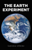 Lawrence Allwine’s New Book, "The Earth Experiment," Ponders God's Plans for Humans on Earth and the Potential Experiment He May Have Designed for Them and Others