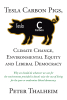 Peter Thalheim’s New Book “Tesla Carbon Pigs, Climate Change, Environmental Equity and Liberal Democracy" Presents a Thoughtful Approach to Addressing the Climate Crisis