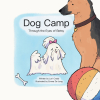 Lori Crabb’s New Book, "Dog Camp: Through the Eyes of Betsy," Follows a Dog Named Betsy Who Emotionally Prepares to Head to Dog Camp While Her Family Goes Away for a Trip
