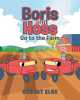 Robert Elke’s New Book, "Boris and Hoss Go to the Farm," is a Charming Story About the Rewards of Hard Work and the Consequences of Arrogance and Laziness