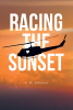 J. D. Johnson’s New Book, "Racing the Sunset," is a Captivating Tale That Documents the Author Throughout His Life, from Dangerous Trials to Thrilling Adventures