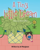 Joi Morgason’s New Book, “A Tiny, Little Dream: Featuring Mosie LaRue,” Follows a Young Girl as She Sets Off on a Wild Adventure She Invents While Daydreaming