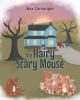 Author Wes Cartwright’s New Book, "The Hairy Scary Mouse," is a Beautiful Story About How One's Differences Can Allow Them to do Important Things and Help Others