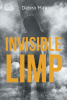 Author Debra Mak’s New Book, "Invisible Limp," is a Profound Memoir That Recounts the Scars and Struggles the Author Has Been Forced to Carry Throughout Her Life