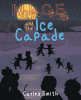 Author Carley Smith’s New Book, "Mice and the Ice Capade," Follows a Family of Mice Finding Adventure and Simple Ways to Have Fun