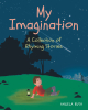 Author Angela Bush’s New Book, "My Imagination," is a Collection of Short Poetry Stories from the Author