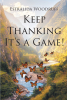 Author Estralida Woodruff’s New Book, "Keep Thanking It’s a Game!" is a Message to Help Lost Souls Become Children of God