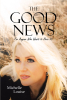 Author Michelle Louise’s New Book, “The Good News; For Anyone Who Wants to Hear It!” Explores How the Author's Faith Helped Her to Survive Life's Most Difficult Moments