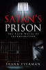 Author Frank Eyerman’s New Book, "Satan's Prison: The Four Walls of Incarceration," is a Faith-Based Read Designed to Help People Live Truly Free and Fulfilling Lives