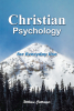 Author William Cottringer’s New Book, "Christian Psychology for Everyday Use," Takes a Look at the Aspects of Christian Psychology That Can Aid in One's Spiritual Growth