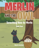 Author Sharrie Garbisch’s New Book, "Merlin and the Owl; Something New for Merlin; Book Four," Follows a Dog Who is Thrilled by a Special Surprise His Parents Bring Home