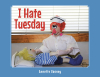 Author Annette Rooney’s New Book, "I Hate Tuesday," is a Heartfelt Story of a Young Boy Who Hates Tuesdays Because That's When He's Forced to Go to Gym Class