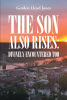 Author Gordon Lloyd Jones’s New Book, "The Son Also Rises: Divinely Encountered Too," Explores How the Author’s Faith Has Affected and Uplifted Him Throughout His Life