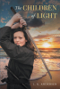 Author L. K. Andersen’s New Book, “The Children of Light,” is a Riveting Story of a Teenager Who Must Work to Save Her Family from a Rogue Element of the Government