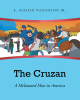 Author E. Audain Naughton Jr.’s New Book, “The Cruzan: A Melanated Man in America,” is an Enlightening Memoir That Reveals the Ongoing Racial Injustices in America
