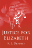 Author K. L. Dempsey’s New Book, "Justice for Elizabeth," is a Compelling Novel of a Small-Town Lawyer Who Must Find a Kidnapped Young Woman Before It’s Too Late