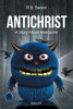 Author R.B. Batson’s New Book, “Antichrist: A Story About Heartache,” Follows an Adventurous and Inquisitive Young Man on an Incredible Journey