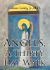Gilbert Leidig Jr., M.D.’s New Book, “Angels, A Thirty Day Walk,” is an Enlightening and Divine Story That Walks Readers Through a Daily Connection with God