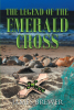 Author James Brewer’s New Book, "The Legend of the Emerald Cross," Follows a Fisherman Who Finds an Emerald Cross and Lets It Guide Him Through His Trials and Tribulation