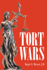 Author Roger N. Messer, J.D.’s New Book, "Tort Wars," is a Stirring Assortment of True Stories and Trials Focusing on the Author’s Fight for Justice for His Clients