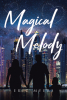 Author Eric Myers’s New Book, "Magical Melody," Introduces Fashion Designer Sofia and Her Loving Fiancé Max on Their Journey to a Successful and Happy Future