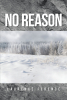 Author Laurence Ference’s New Book, "No Reason," is a Gripping and Potent Tale of Self-Reliance, Vengeance, and Complex Personal Relationships for a Skilled Outdoorsman