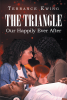 Author Terrance Ewing’s New Book, "The Triangle: Our Happily Ever After," Explores the Possible Outcomes of a Three-Way Relationship Between Two Women and a Man