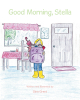 Author Gina Grant’s New Book, "Good Morning, Stella," Follows a Young Girl with Down Syndrome as She Follows Her Morning Routine and Prepares for the Day Ahead of Her