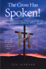 Tee Jackson’s Newly Released “The Cross Has Spoken!” is a Concise But Impactful Reminder of God’s Comforting Grace