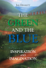 Jan Bennett’s Newly Released "The Green and the Blue: Inspiration and Imagination" is a Vibrant Celebration of Life’s Greatest Joys and Simplest Pleasures