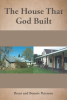 Brent and Bonnie Peterson’s Newly Released "The House That God Built" is a Touching Story of Family, Faith, and Unexpected Blessings