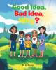 M. D. Morin’s Newly Released “Good Idea, Bad Idea, Why?” is a Charming Narrative That Brings Awareness to the Concept of Being Aware of One’s Surroundings