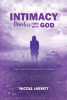 Nicole Jarrett’s Newly Released "Intimacy: Priceless Times with God" is an Encouraging Discussion of the Realities of Growing in Faith