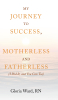 Gloria Ward, RN’s Newly Released “My Journey to Success, Motherless and Fatherless (I Did It, and You Can Too)” is an Empowering Reflection on Life