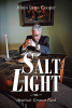 Alton Lynn Cooper’s Newly Released "Salt and Light: America’s Greatest Need" is an Empowering Message of Hope for the Future