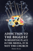 Debbie Hicks’s Newly Released “Addiction To The Biggest Worshiping Place Is The Media, It Is Not the Church” is a Fascinating Discussion on Addiction