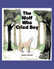 Dawn Shorts’s Newly Released "The Wolf Who Cried Boy" is a Sweet Story of an Unexpected Foster Situation with a Family of Squirrels