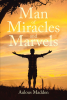 Aulous Madden’s Newly Released "Man of Miracles and Marvels" is a Fascinating Autobiography That Explores Personal Miracles and Blessings