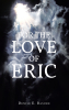 Denise E. Basore’s Newly Released "For the Love of Eric" is a Thoughtful Reflection on the Highs and Lows of a Deep Love