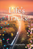 Daryl Langworthy’s Newly Released "Life’s Tracks" is an Engrossing Reflection on the Journey of Life