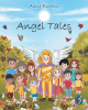 Amy Burton’s Newly Released "Angel Tales" is a Sweet Narrative That Helps Upcoming Generations Learn About the Wonder of the Angelic