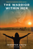 Jennifer Hagiu’s Newly Released “The Warrior within Her” is a Compelling Contemporary Fiction That Brings Awareness to the Realities of Human Trafficking