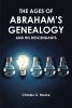 Charles C. Moore’s Newly Released "The Ages of Abraham’s Genealogy and His Descendants" is a Comprehensive Study of Abraham’s Family Tree