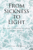 Christina A. McDaniel’s Newly Released “From Sickness to Light: How God Used Healing My Cancer to Heal My Soul” is an Inspiring and Poignant Reflection on Life and Faith