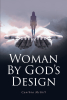 Cynthia McGill’s Newly Released “Woman By God’s Design” is an Insightful Reflection on Key Women from the Bible and Relative Connections to Modern Women
