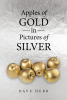 Dave Herr’s Newly Released "Apples of Gold in Pictures of Silver" is an Articulate Discussion of Key Aspects of Prophetic Scripture